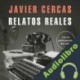 Audiolibro Relatos reales Javier Cercas
