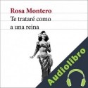 Audiolibro Te trataré como a una reina Rosa Montero