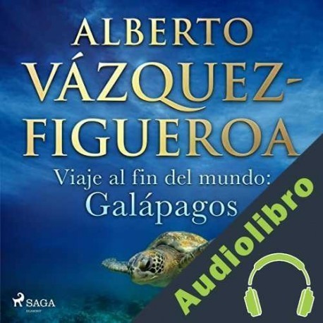 Audiolibro Viaje al fin del mundo: Galápagos Alberto Vázquez Figueroa