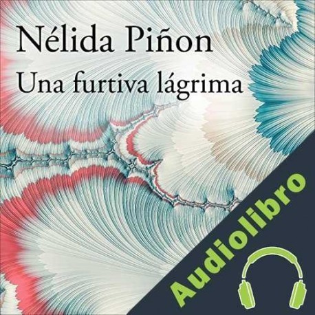 Audiolibro Una furtiva lágrima Nélida Piñon