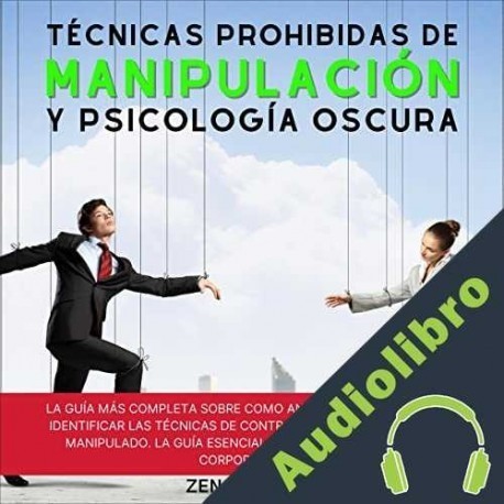 Audiolibro Técnicas prohibidas de manipulación y Psicología Oscura Zen Academy