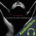 Audiolibro A menos de cinco centímetros Marta Robles