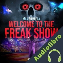 Audiolibro Welcome to the freak show Mar Goizueta