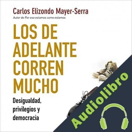 Audiolibro Los de adelante corren mucho Carlos Elizondo Mayer-Serra