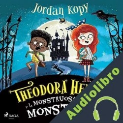 Audiolibro Theodora Hendrix y la Monstruosa Liga de los Monstruos Jordan Kopy