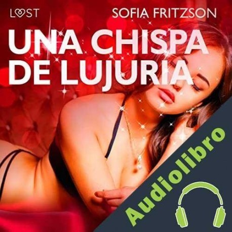 Audiolibro Una Chispa de Lujuria Sofia Fritzson