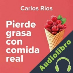 Audiolibro Pierde grasa con comida real Carlos Ríos