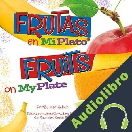 Audiolibro Frutas en MiPlato/Fruits on MyPlate Gail Saunders-Smith