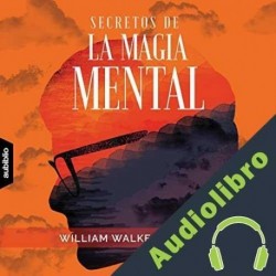 Audiolibro Secretos De La Magia Mental William Atkinson