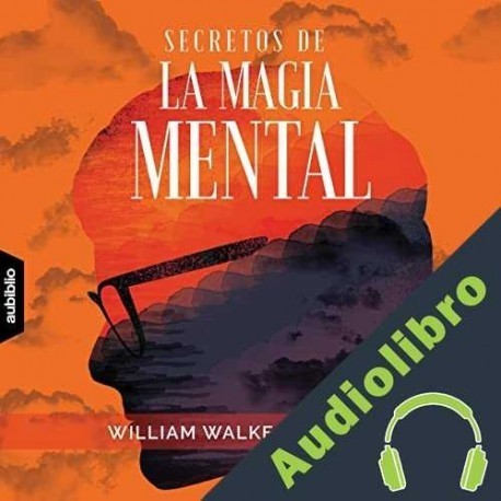 Audiolibro Secretos De La Magia Mental William Atkinson