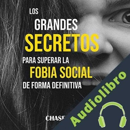 Audiolibro Los grandes secretos para superar la fobia social de forma definitiva Chase Lord