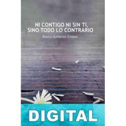 Ni contigo ni sin ti, sino todo lo contrario Blanca Gutiérrez Gilsanz