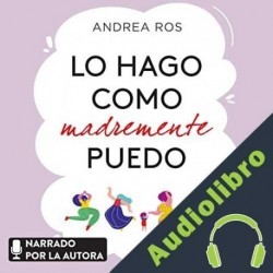 Audiolibro Lo hago como madremente puedo Andrea Ros