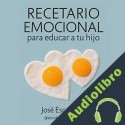 Audiolibro Recetario emocional para educar a tu hijo José Escobedo