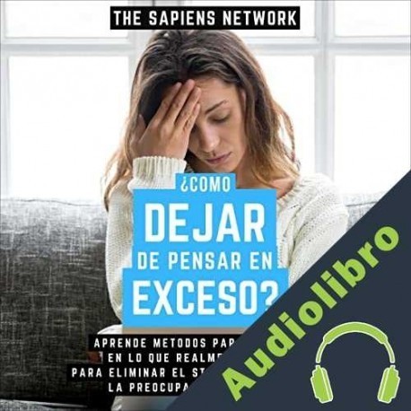 Audiolibro ¿Como Dejar de Pensar en Exceso? The Sapiens Network