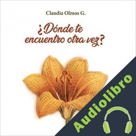 Audiolibro ¿Dónde te encuentro otra vez? Claudia Olmos G.
