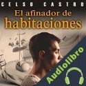 Audiolibro El afinador de habitaciones Celso Castro