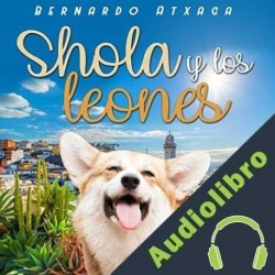 Audiolibro Shola y los leones Bernardo Atxaga