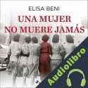 Audiolibro Una mujer no muere jamás Elisa Beni