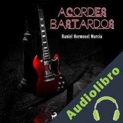 Audiolibro Acordes bastardos Daniel Hermosel Murcia