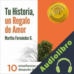 Audiolibro Tu historia, un regalo de amor Martha Fernández G.
