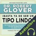Audiolibro ¡Basta ya de ser un Tipo Lindo! Dr. Robert Glover