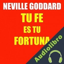 Audiolibro Tu fe es tu fortuna Neville Goddard