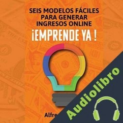 Audiolibro Seis modelos fáciles para generar ingresos online Alfredo Olvera