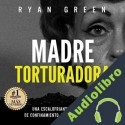Audiolibro Madre Torturadora Ryan Green