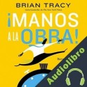 Audiolibro ¡Manos a la obra! Brian Tracy
