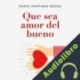 Audiolibro Que sea amor del bueno Marta Martínez Novoa