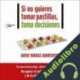 Audiolibro Si no quieres tomar pastillas, toma decisiones David Vargas Barrientos