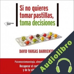 Audiolibro Si no quieres tomar pastillas, toma decisiones David Vargas Barrientos