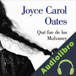 Audiolibro Qué fue de los Mulvaney Joyce Carol Oates