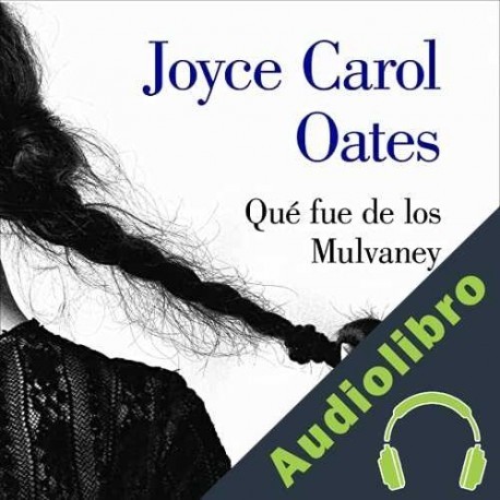 Audiolibro Qué fue de los Mulvaney Joyce Carol Oates