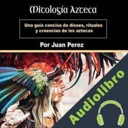 Audiolibro Mitología Azteca Juan Perez