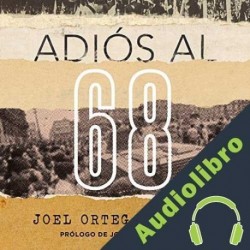 Audiolibro Adiós al 68 Joel Ortega Juárez