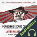 Audiolibro Periodismo escrito con sangre Javier Valdez Cárdenas