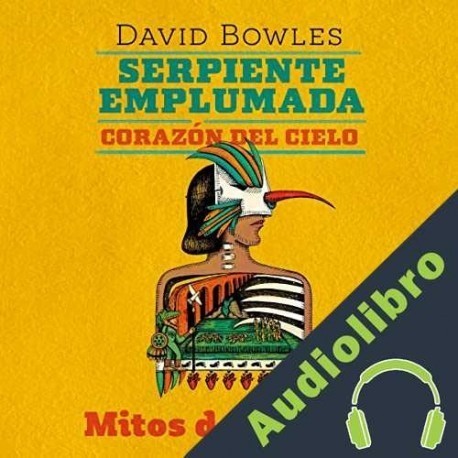 Audiolibro Serpiente emplumada, corazón del cielo David Bowles