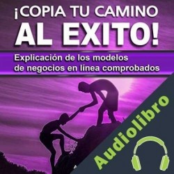 Audiolibro ¡Copia tu camino al éxito! Santos Omar Medrano Chura