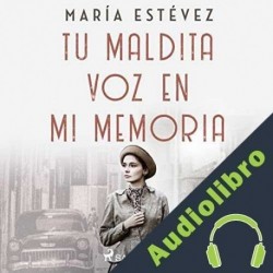 Audiolibro Tu maldita voz en mi memoria María Estévez