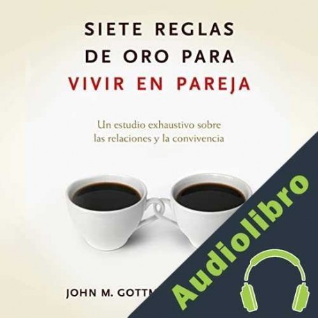 Audiolibro Siete reglas de oro para vivir en pareja John M. Gottman