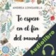 Audiolibro Te espero en el fin del mundo Andrea Longarela