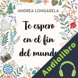Audiolibro Te espero en el fin del mundo Andrea Longarela