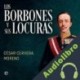 Audiolibro Los Borbones y sus locuras César Cervera