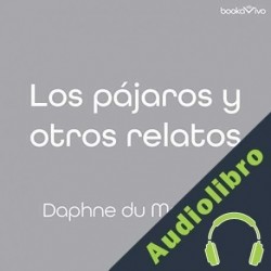 Audiolibro Los pájaros y otros relatos Daphne du Maurier