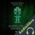 Audiolibro Alienígenas chilenos Francisco Ortega