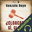 Audiolibro ¿Cloacas? Sí, claro Gonzalo Boye