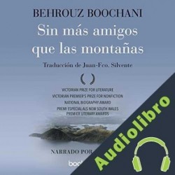 Audiolibro Sin más amigos que las montañas Behrouz Boochani