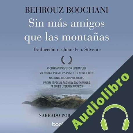 Audiolibro Sin más amigos que las montañas Behrouz Boochani